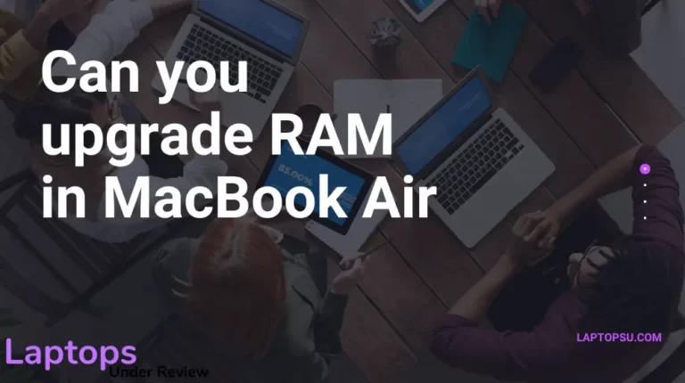 Can you upgrade the RAM in the Macbook Air? (Quick Guide 2023)