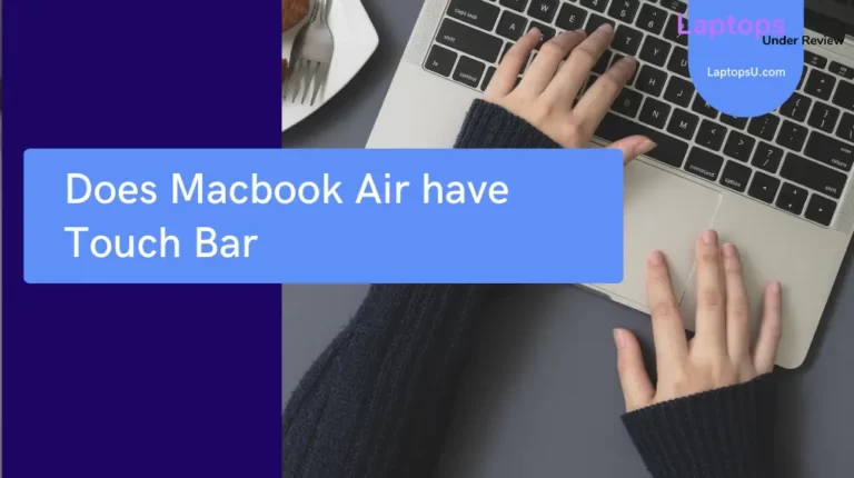 Does the MacBook Air have a touch bar? (Quick Guide 2023)