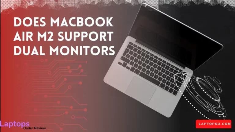 Does Macbook Air M2 Support Dual Monitors? ( Faster Guide 2023)