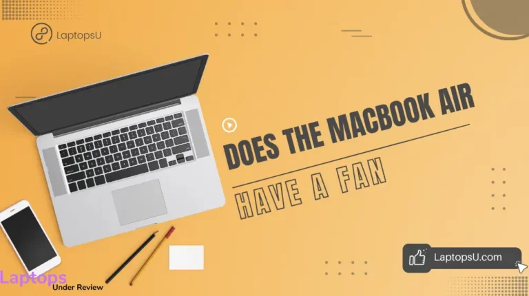 Does the Macbook Air Have a Fan? (Quick Guide 2023)