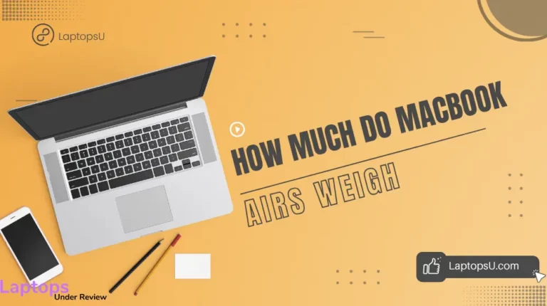 How Much Do Macbook Airs Weigh? (Quick Guide 2023)