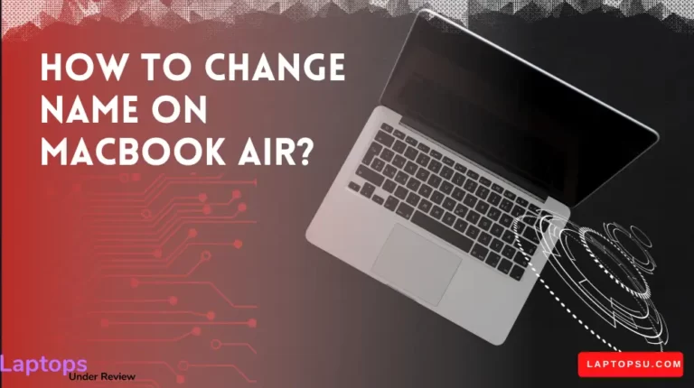 How to Change the Name on the Macbook Air? (Quick Guide 2023)