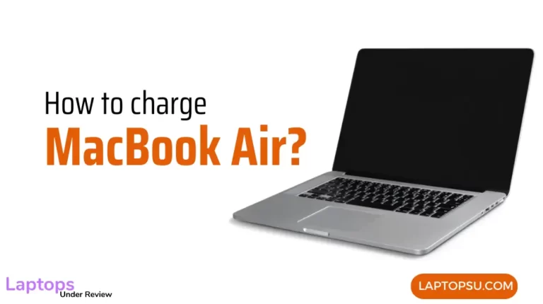How to charge Macbook Air? (Quick Guide 2023)