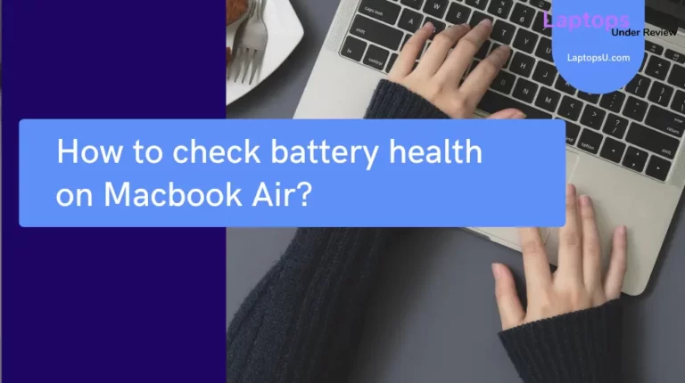 How to check battery health on Macbook Air? (Quick Guide 2023)