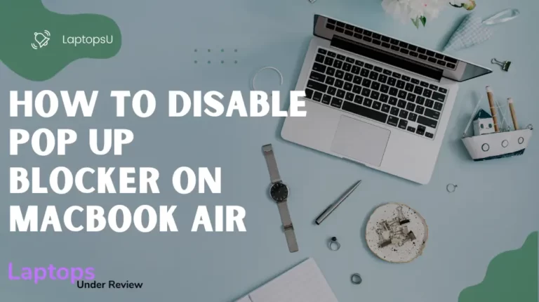 How to disable the pop-up blocker on Macbook Air? (Quick Guide 2023)