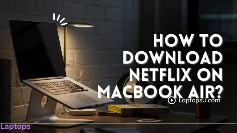 How to Download Netflix on Macbook Air? (Quick Guide 2023)